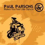 Paul Parsons - Makes You Feel Like Dancin (Original Mix)