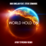 Bob Sinclar feat. Steve Edwards - World Hold On (Ayur Tsyrenov Remix)