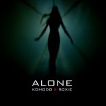 Komodo x Roxie - Alone (Original Mix)