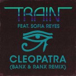 Train feat. Sofia Reyes - Cleopatra (Banx x Ranx Remix)