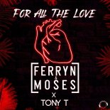 Ferryn & Moses Feat. Tony T - For All The Love