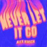 Alex Kirsch - Never Let It Go (Extended Mix)
