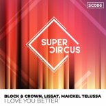 Block & Crown, Lissat, Maickel Telussa - I Love You Better (Original Mix)