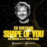 Ed Sheeran - Shape Of You (Dj Jurbas & Dj Trops Remix)
