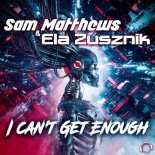 Sam Matthews & Ela Zusznik - Can't Get Enough (Extended Mix)