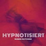 YASMIN HUTCHINS - Hypnotisiert (Original Mix)