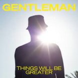 Gentleman - Things Will Be Greater (Radio Edit)