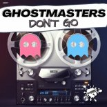 GhostMasters - Don't Go (Extended Mix)