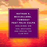 Nathan X  McClelland x Felix Culpa x Tomoday, - HOLDING ON (Sol Brothers & Special Tee Club)