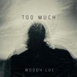 Woody Luc - Too Much