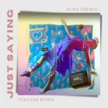 Alina Eremia - Just Saying (TVKiller Remix) (Radio Edit)