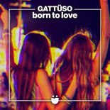 GATTÜSO - Born To Love (Radio Edit)