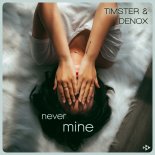 Timster & Denox - Never Mine (Extended Mix)
