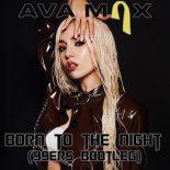 Ava Max - Born To The Night (99ers Bootleg Edit)