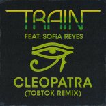 Train feat. Sofia Reyes - Cleopatra (Tobtok Remix)