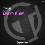 Two Lee - Save Your Love (Original Mix)