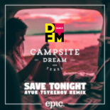 Campsite Dream — Save tonight (Ayur Tsyrenov DFM remix)
