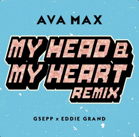 Ava Max - My Head My Heart ( GSEPP & EDDIE GRAND Remix )