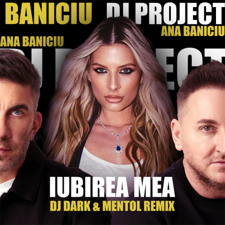 DJ Project x Ana Baniciu - Iubirea Mea (Dj Dark & Mentol Remix) [Extended]