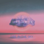 Oscar B - FIRE IN THE SKY (Oscar B Mix)