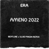 Era - Ameno 2022 (Beatline x Vlad Pingin Remix)