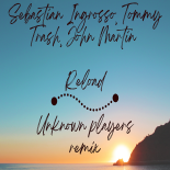 Sebastian Ingrosso, Tommy Trash, John Martin - Reload (Unknown Players Remix)