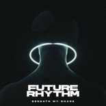 Beneath My Shade - Future Rhythm (Original Mix)