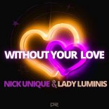 Nick Unique & Lady Luminis - Without Your Love (Extended Mix)