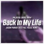 Alice Deejay - Back In My Life (Jason Parker 2022 Full Vocal Remix)