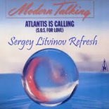 Modern Talking - Atlantis Is Calling (S.O.S. for Love) (Sergey Litvinov Refresh)