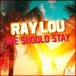 Ray Lou - We Should Stay (Extended Mix)