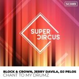 Block & Crown, Jerry Davila, DJ Pelos - Chant to My Drumz (Original Mix)