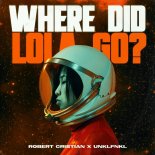 Robert Cristian & Unklfnkl - Where Did Lola Go_