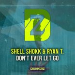 Shell Shokk & Ryan T. - Don't Ever Let Go (Extended Mix)