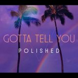 Polished - Gotta Tell You (Extended Mix)
