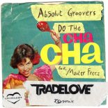 Master Freez, Absolut Groovers - Do the Cha Cha (Tradelove Remix)