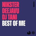 NIKSTER, DeejaVu & Dj Tani - Best Of Me
