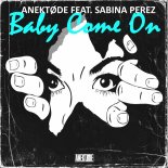Anektode Feat. Sabina Perez - Baby Come On