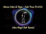 Alvaro Soler & Topic - Solo Para Ti 2022 (Alex Floyd Club Remix)
