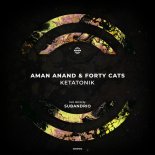 Aman Anand & Forty Cats - Ketatonik (Original Mix)