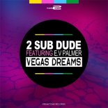 2 Sub Dude Ft. E.V Palmer - Vegas Dreams (Radio Edit)