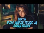 BartiN - Dziś Widzę Tylko Ją (BRiAN Remix)