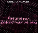 Krzysztof Krawczyk - Ostatni raz Zatańczysz ze mną (Bossu Bootleg)