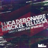 Luca Debonaire, Maickel Telussa - Dance with the Speakerz (Original Mix)