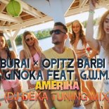 Burai x Opitz Barbi x Ginoka feat G.W.M - Amerika (DJDeka Tuning Mix)