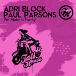 Paul Parsons, Adri Block - We Make It Funky (Original Mix)