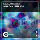 Magic Carpet Riders - How Can I Feel You (Original Mix)