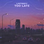 Lintrepy - Too Late