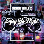 Disco Ball'z - Enjoy Ya Night (Original Mix)