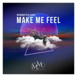 Mismatch (uk) - Make Me Feel (Extended Mix)